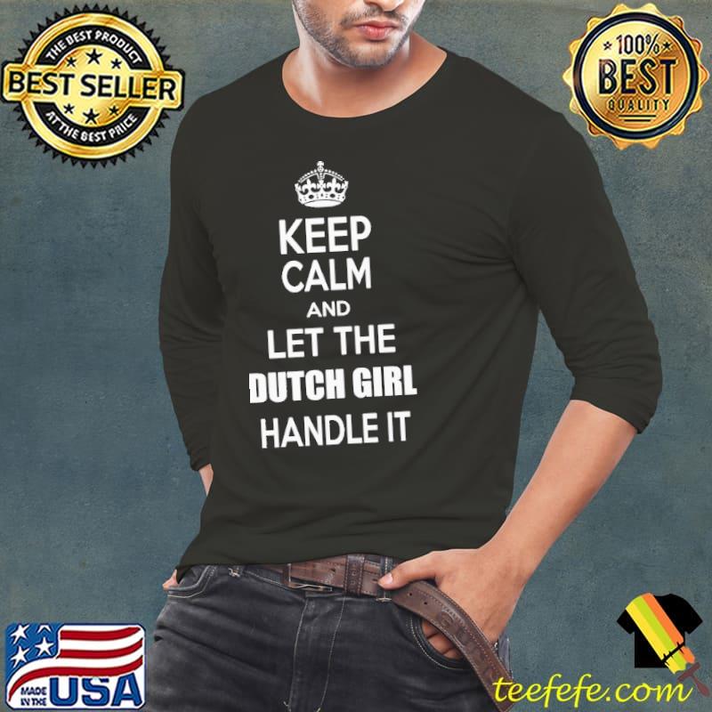 Keep calm and let the dutch girl handle it s Long Sleeve Tee Keep calm and let the dutch girl handle it s Long Sleeve Tee