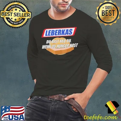Leberkas Du Bist Nicht Du Wenn Du Hunger Host Shirt
