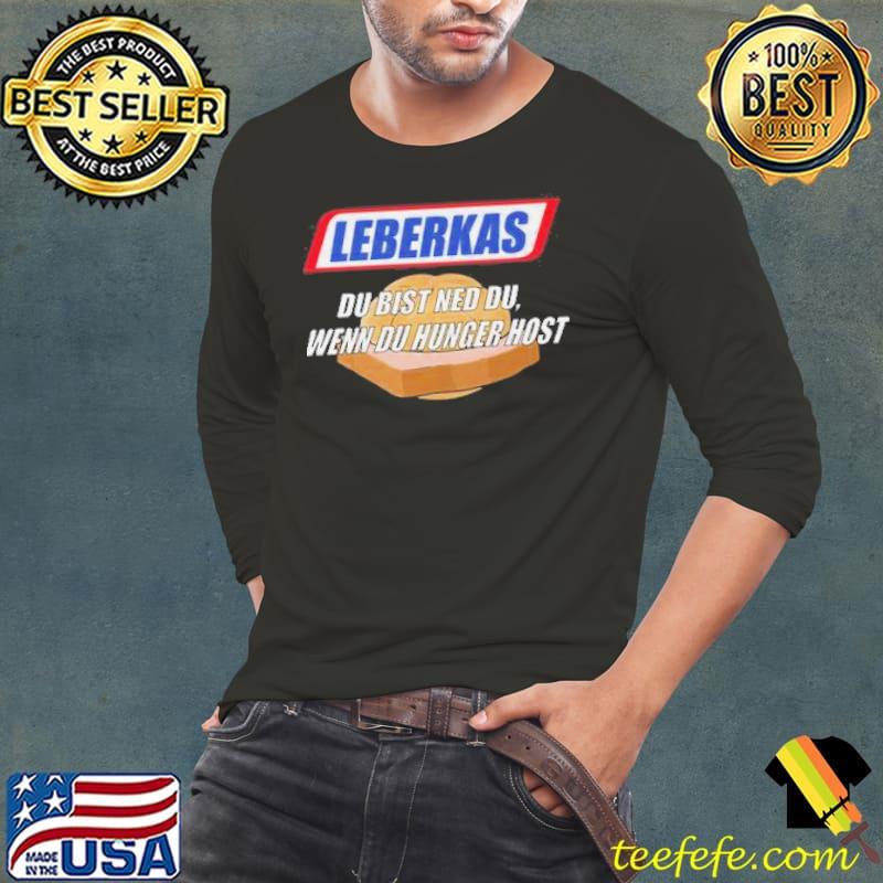 Leberkas Du Bist Nicht Du Wenn Du Hunger Host Shirt Leberkas Du Bist Nicht Du Wenn Du Hunger Host Shirt
