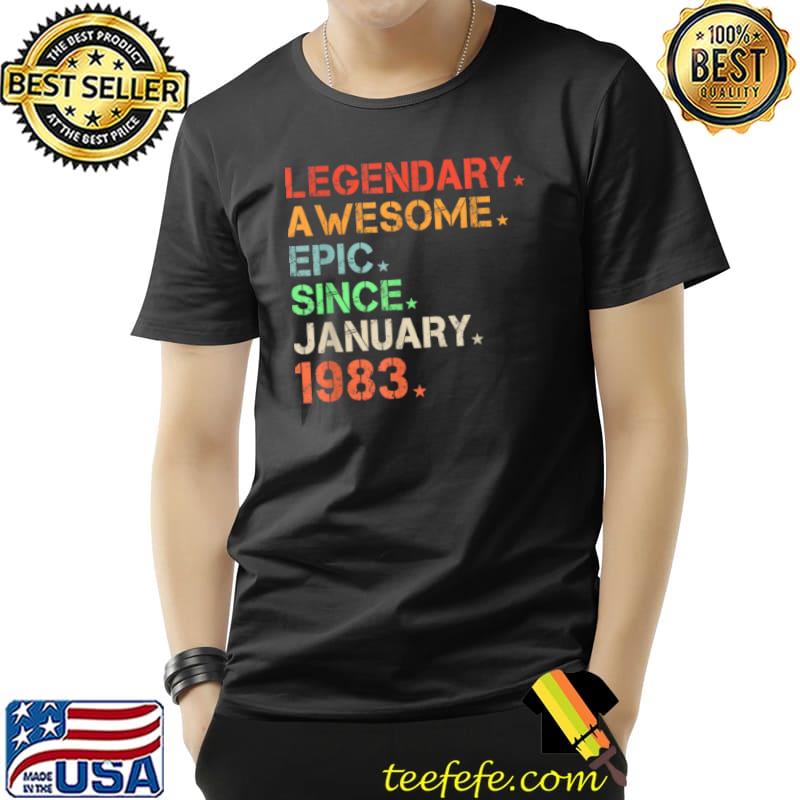 Legendary Awesome Epic Since January 1983 Retro Birthday T Shirt Unisex Legendary Awesome Epic Since January 1983 Retro Birthday T Shirt Unisex