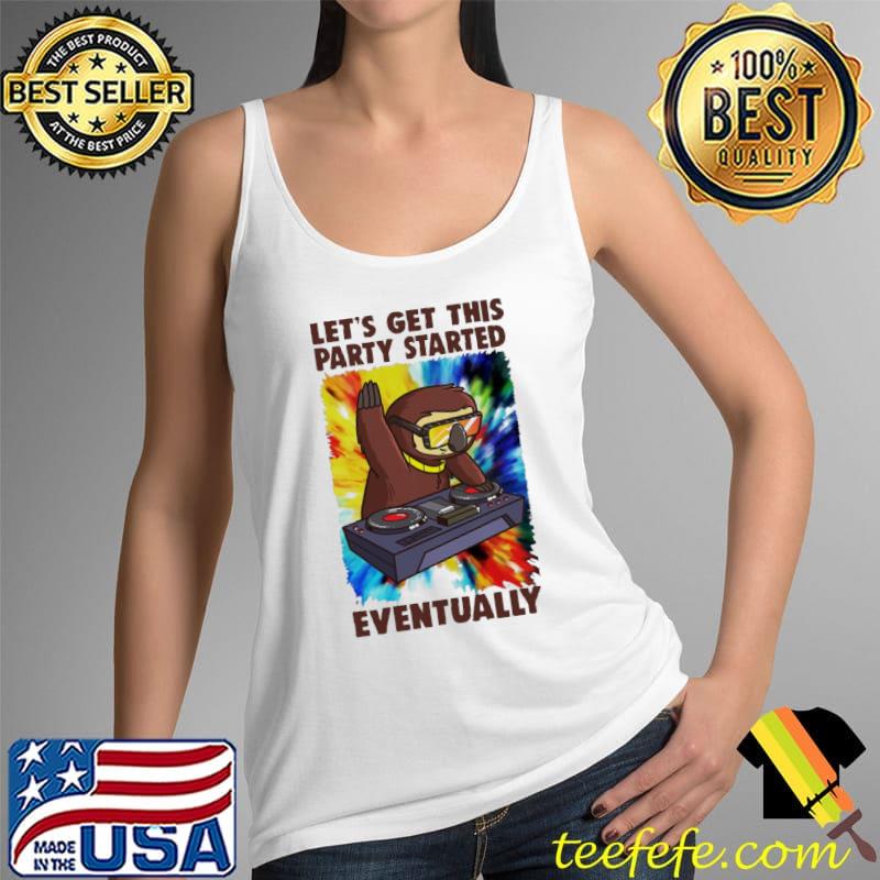 Let's Get This Party Started Eventually Sloth DJ Vintage Shirt Tank Top Let's Get This Party Started Eventually Sloth DJ Vintage Shirt Tank Top