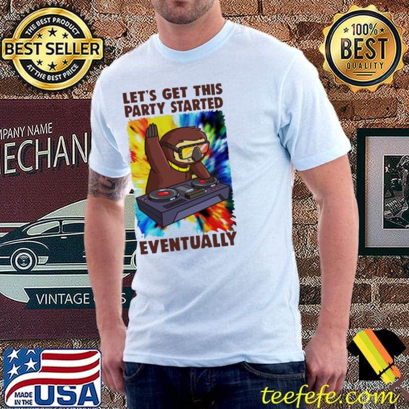 Let's Get This Party Started Eventually Sloth DJ Vintage Shirt Unisex Let's Get This Party Started Eventually Sloth DJ Vintage Shirt Unisex