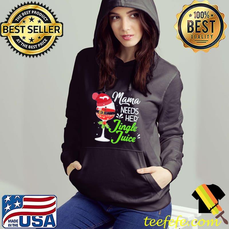 Mama Needs Her Jingle Juice Wine Christmas Shirt Hoodie Mama Needs Her Jingle Juice Wine Christmas Shirt Hoodie