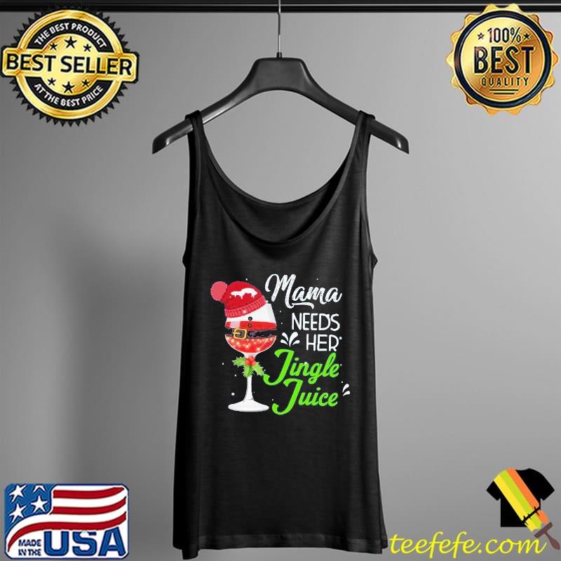 Mama Needs Her Jingle Juice Wine Christmas Shirt Tank Top Mama Needs Her Jingle Juice Wine Christmas Shirt Tank Top