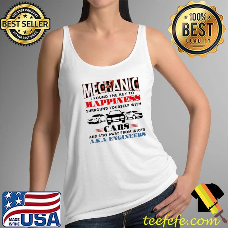 Mechanic Happiness Cars And Stay Away From Idiots AKA Engineers Shirt Tank Top Mechanic Happiness Cars And Stay Away From Idiots AKA Engineers Shirt Tank Top
