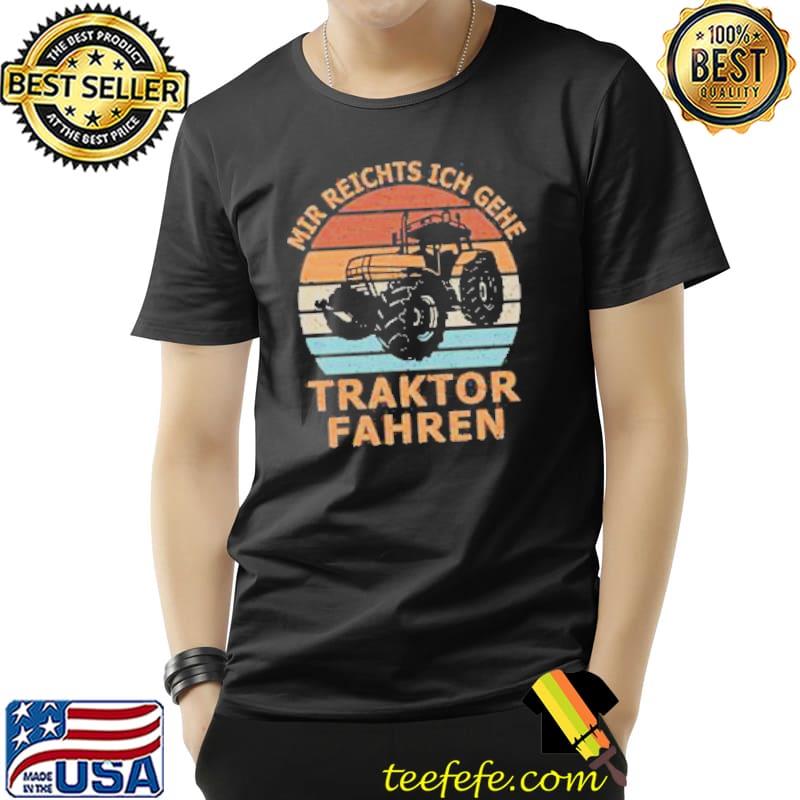 Mir Reichts Ich Gehe Traktor Fahren Vintage Shirt Unisex Mir Reichts Ich Gehe Traktor Fahren Vintage Shirt Unisex