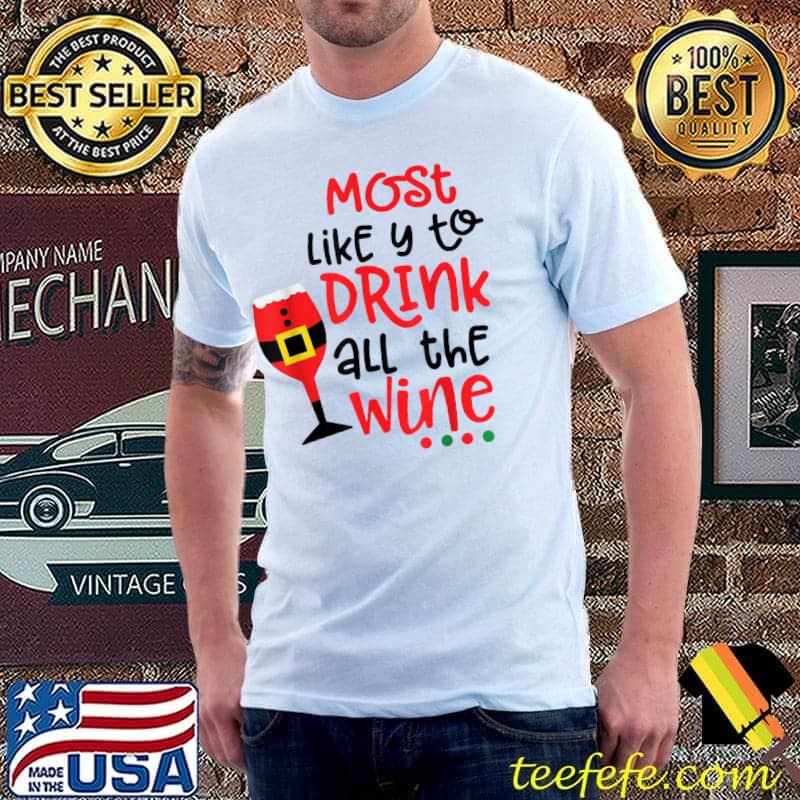 Most Likely To Drink All The Wine Family Christmas T-Shirt Unisex Most Likely To Drink All The Wine Family Christmas T-Shirt Unisex