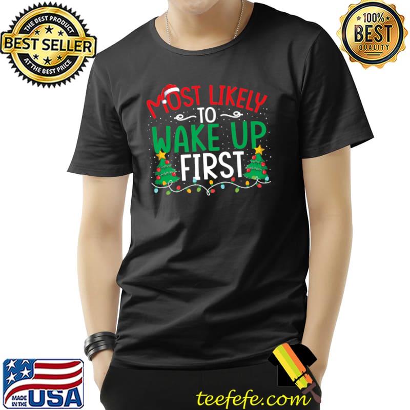 Most Likely To Wake Up First Funny Family Christmas Pajama Premium T-Shirt Unisex Most Likely To Wake Up First Funny Family Christmas Pajama Premium T-Shirt Unisex