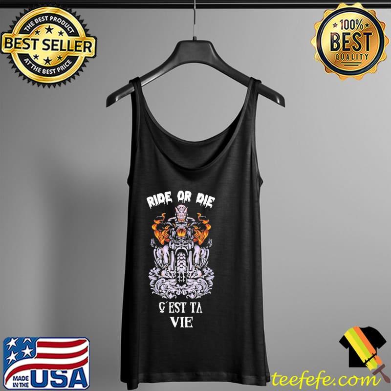 Motocycle Ride Or Die C'Est Ta Vie Shirt Tank Top Motocycle Ride Or Die C'Est Ta Vie Shirt Tank Top
