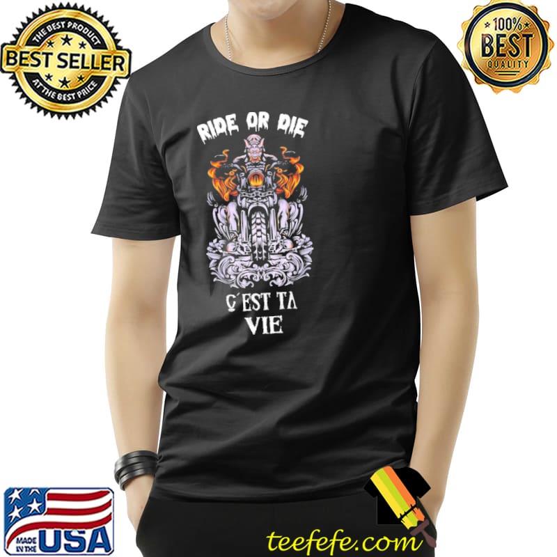 Motocycle Ride Or Die C'Est Ta Vie Shirt Unisex Motocycle Ride Or Die C'Est Ta Vie Shirt Unisex