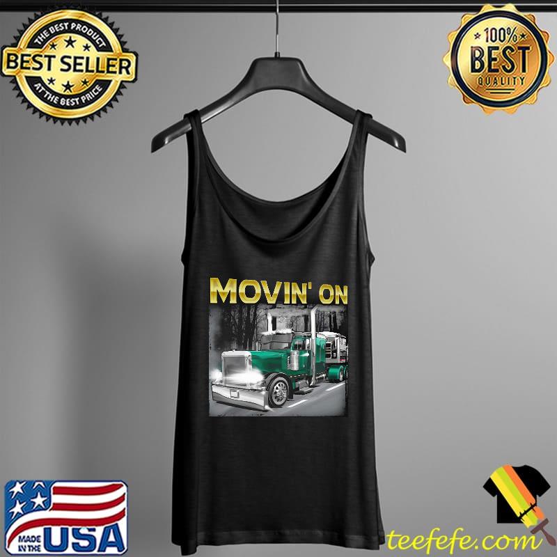 Movin' On Trucker Shirt Tank Top Movin' On Trucker Shirt Tank Top