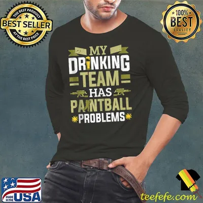 My Drinking Team Has Paintball Problems Paintball Player T-shirt