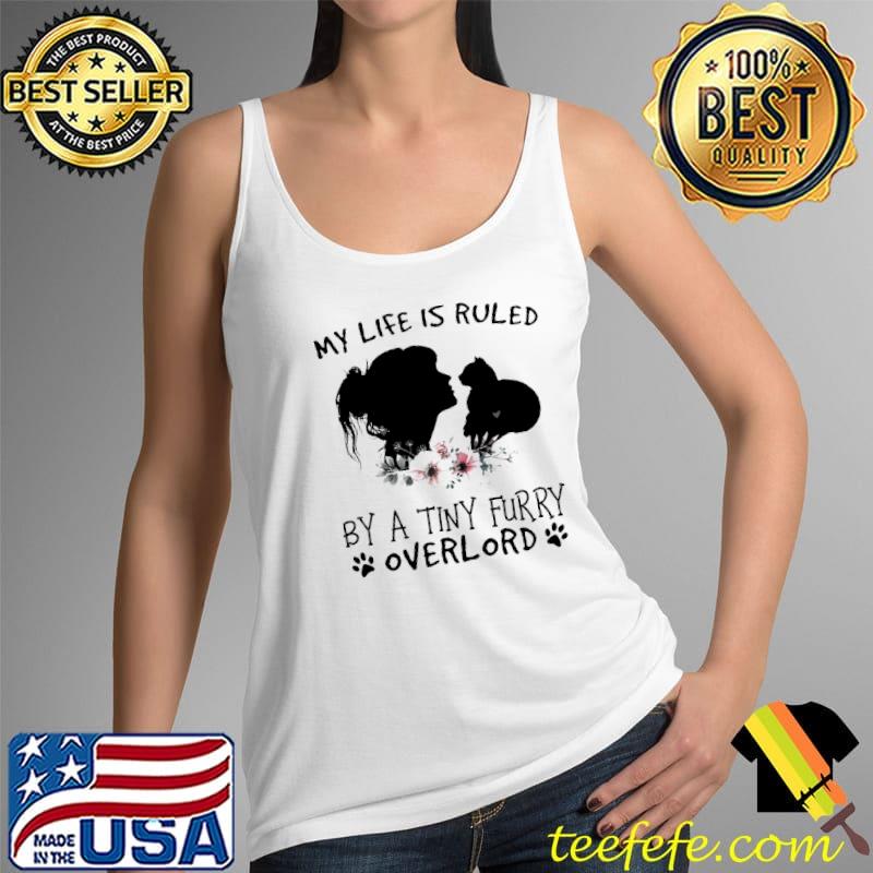 My Life Is Ruled By a Tiny Furry Overlord Shirt Tank Top My Life Is Ruled By a Tiny Furry Overlord Shirt Tank Top