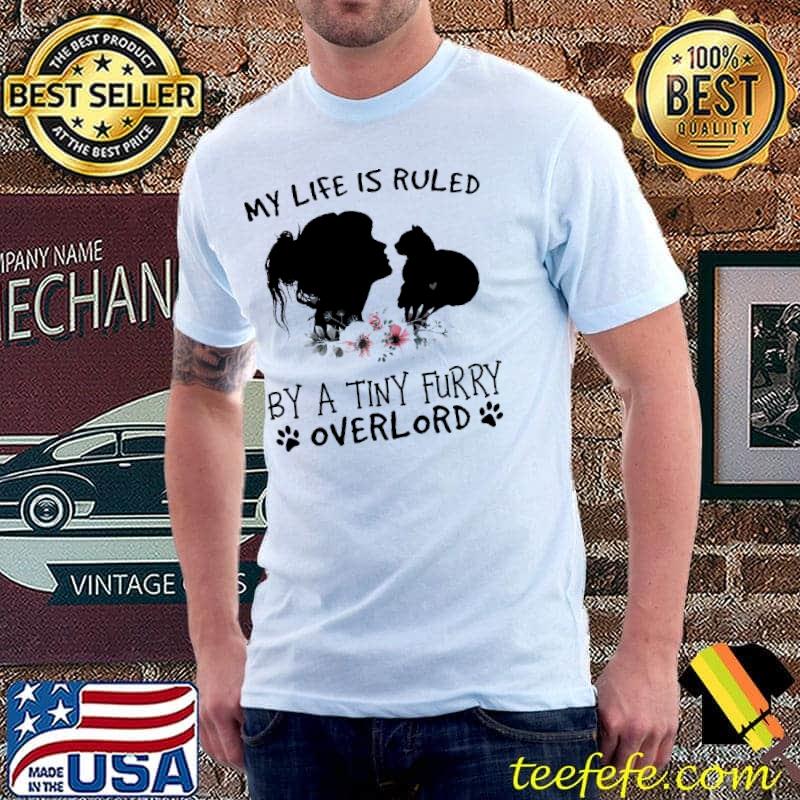 My Life Is Ruled By a Tiny Furry Overlord Shirt Unisex My Life Is Ruled By a Tiny Furry Overlord Shirt Unisex