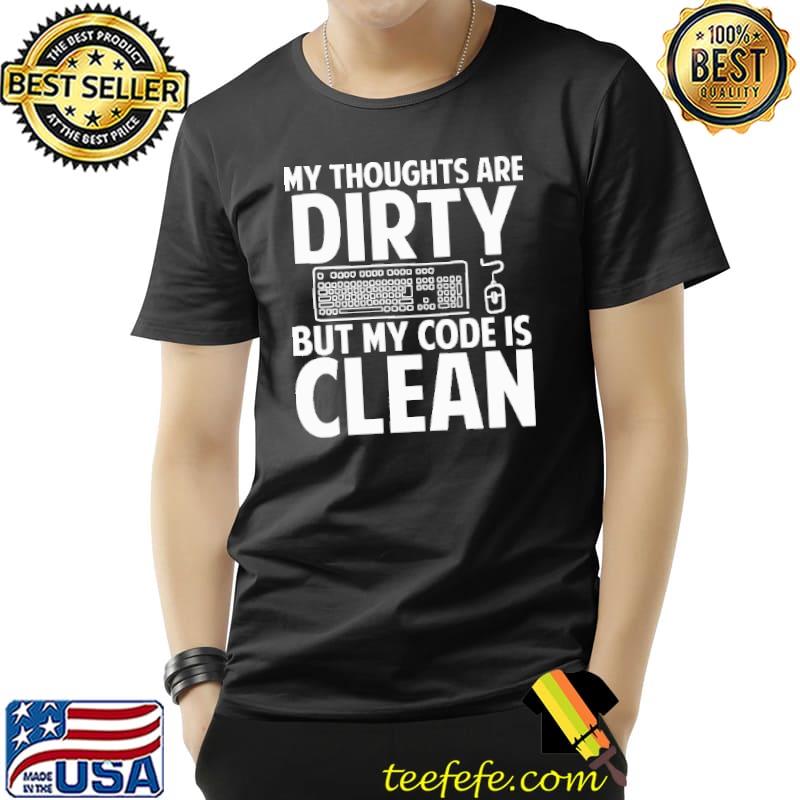 My Thoughts Are Dirty But My Code Is Clean Shirt Unisex My Thoughts Are Dirty But My Code Is Clean Shirt Unisex