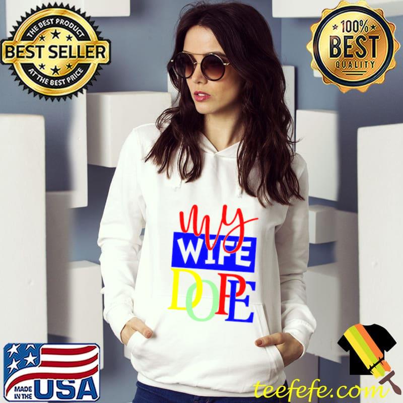 My Wife Dope Shirt