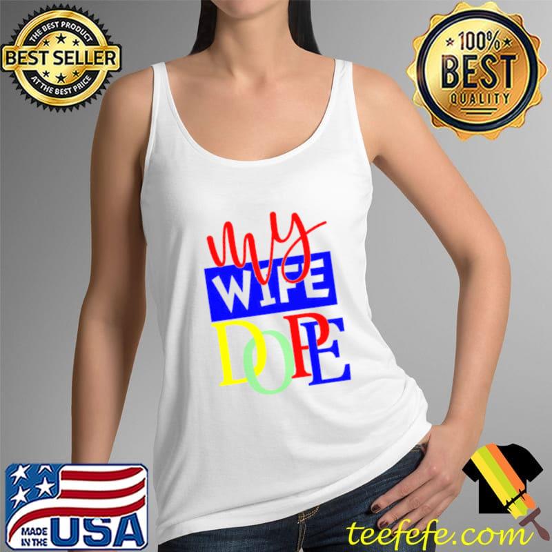 My Wife Dope Shirt Tank Top My Wife Dope Shirt Tank Top