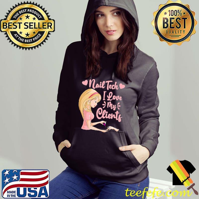 Nail Tech I Love My Clients Shirt Hoodie Nail Tech I Love My Clients Shirt Hoodie