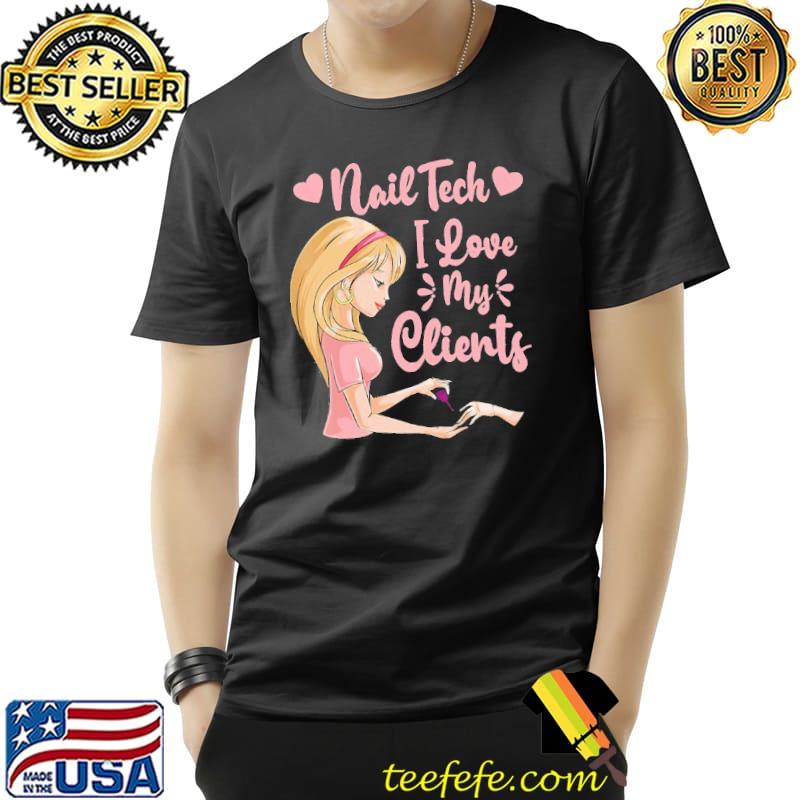 Nail Tech I Love My Clients Shirt Unisex Nail Tech I Love My Clients Shirt Unisex
