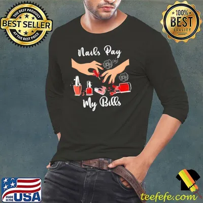 Nails Pay My Bills Manicurist Technician Shirt