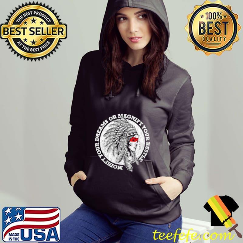 Native American Modefy Dreams Or Magnify Your Hustle Gamet Shirt Hoodie Native American Modefy Dreams Or Magnify Your Hustle Gamet Shirt Hoodie