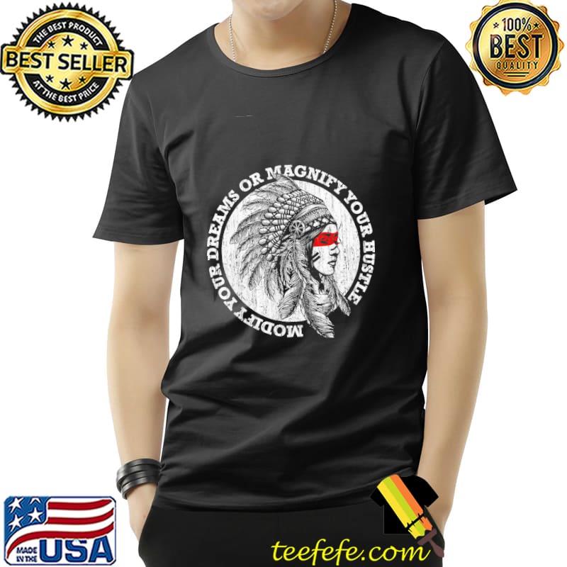 Native American Modefy Dreams Or Magnify Your Hustle Gamet Shirt Unisex Native American Modefy Dreams Or Magnify Your Hustle Gamet Shirt Unisex
