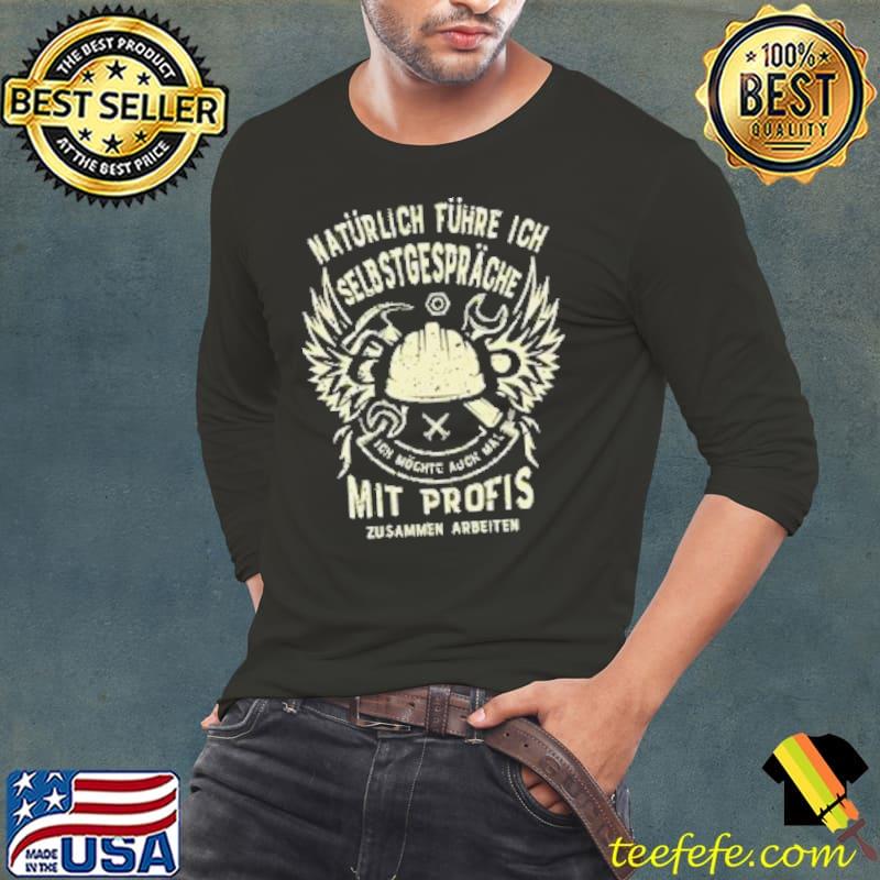 Naturlich Fuhre Ich Selbsgesprache Ich Mochte Auch Mal Mit Profis Zusammenarbeiten Shirt