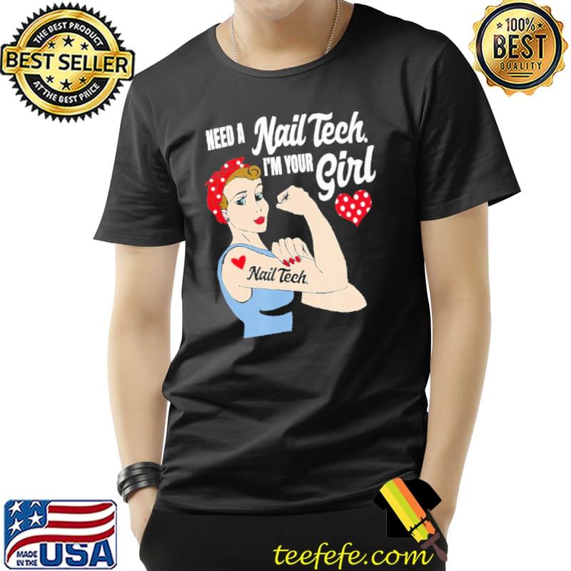 Need A Nail Tech I'm Your Girl Shirt Unisex Need A Nail Tech I'm Your Girl Shirt Unisex