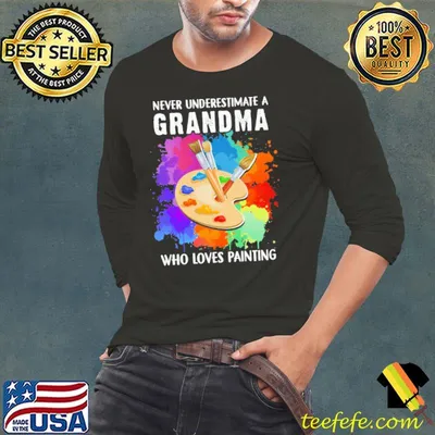 Never Underestimate A Grandma who Loves Painting Colorful Shirt