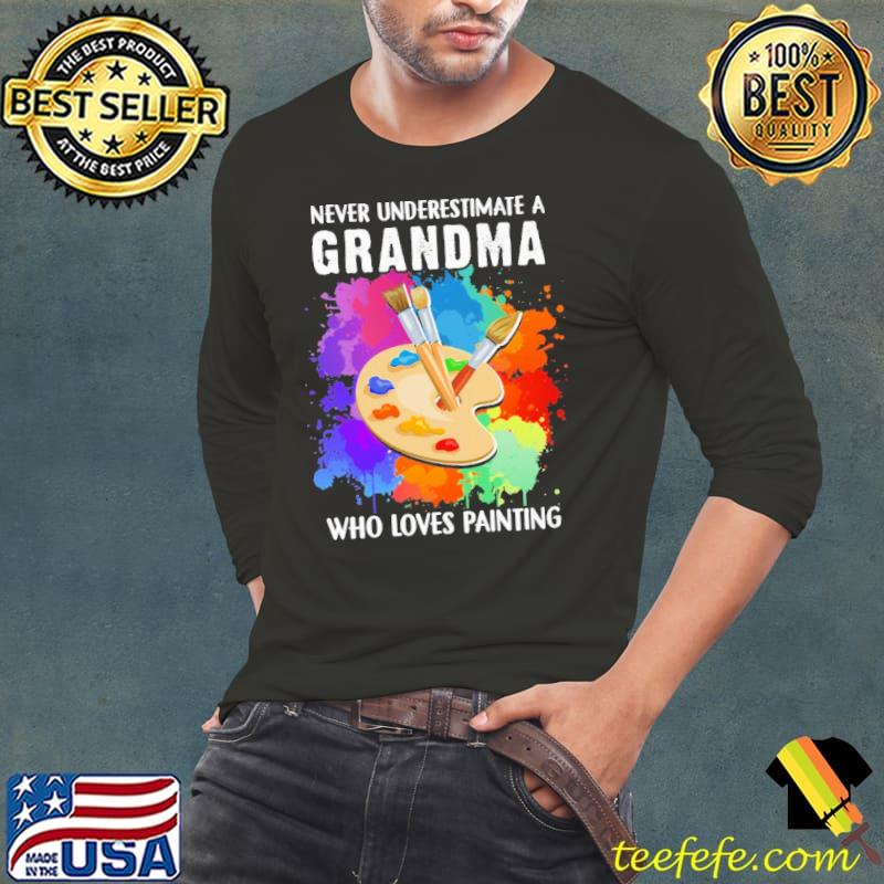 Never Underestimate A Grandma who Loves Painting Colorful Shirt