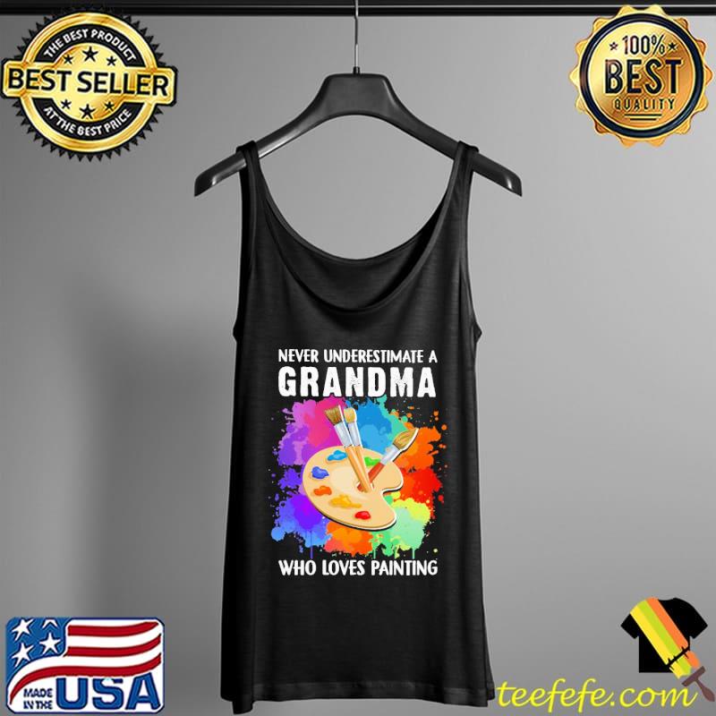 Never Underestimate A Grandma who Loves Painting Colorful Shirt Tank Top Never Underestimate A Grandma who Loves Painting Colorful Shirt Tank Top