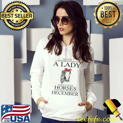 Never Underestimate A LAdy Who Loves Horses And Was Born In December Shirt