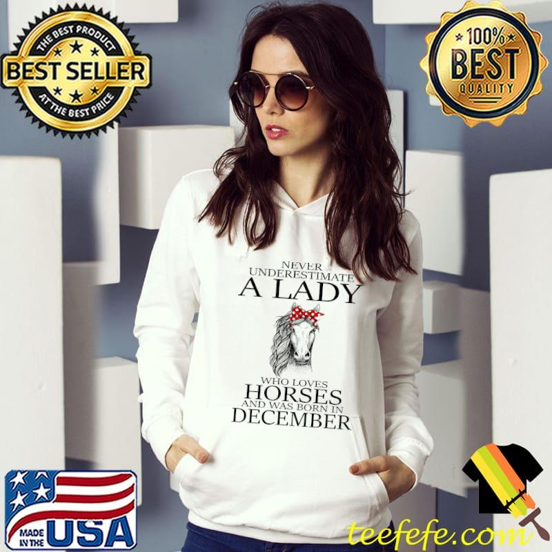Never Underestimate A LAdy Who Loves Horses And Was Born In December Shirt