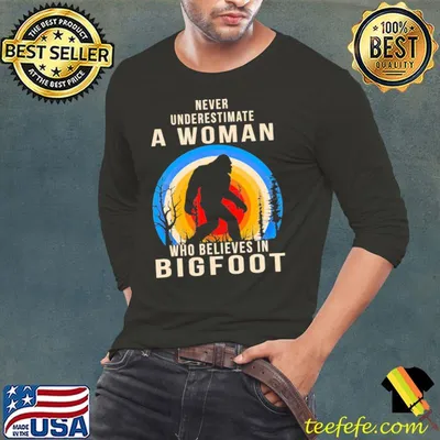 Never Underestimate A Woman Who Believes In Bigfoot Vintage Shirt