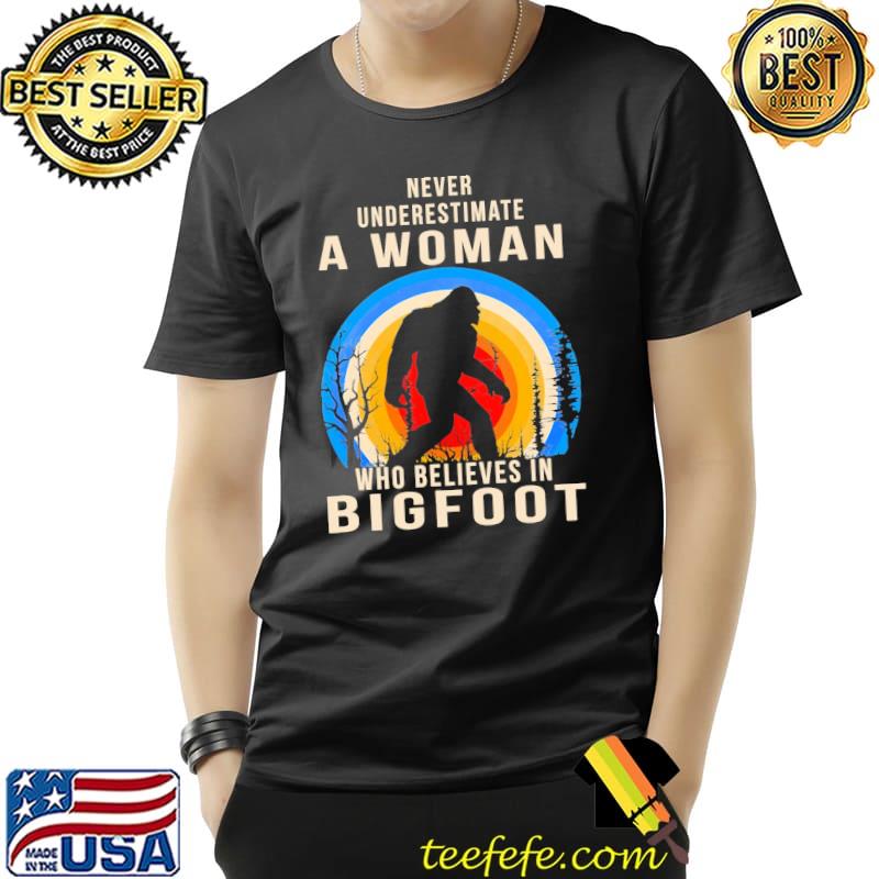 Never Underestimate A Woman Who Believes In Bigfoot Vintage Shirt Unisex Never Underestimate A Woman Who Believes In Bigfoot Vintage Shirt Unisex