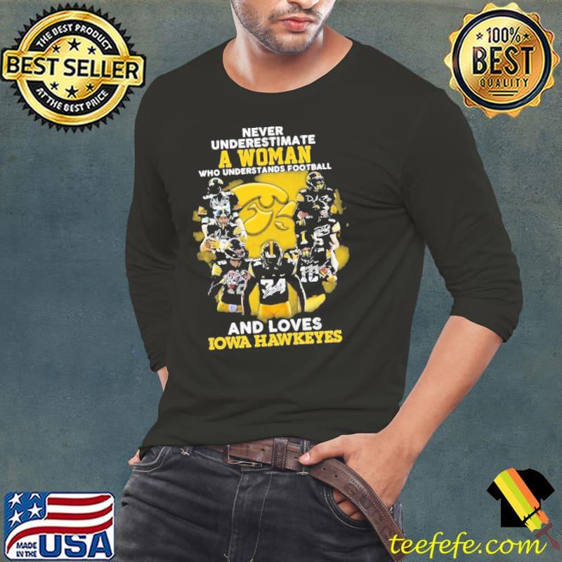 Never Underestimate A Woman Who Understands Football And Loves Lowa Hawkeyes Signatures Shirt