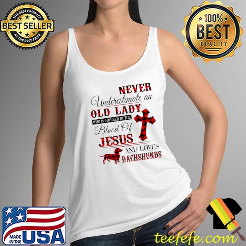 Never Underestimate An Old Lady Who Is Covered By The Blood Of Jesus And Loves Dachshund Shirt Tank Top Never Underestimate An Old Lady Who Is Covered By The Blood Of Jesus And Loves Dachshund Shirt Tank Top