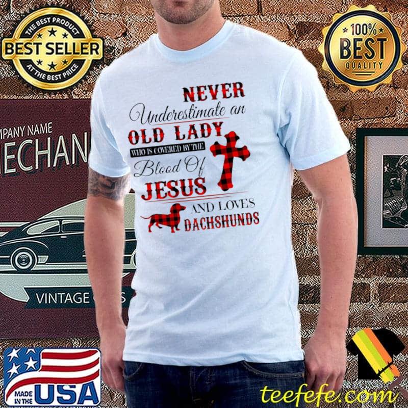 Never Underestimate An Old Lady Who Is Covered By The Blood Of Jesus And Loves Dachshund Shirt Unisex Never Underestimate An Old Lady Who Is Covered By The Blood Of Jesus And Loves Dachshund Shirt Unisex