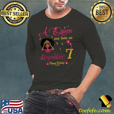 Nice A Queen Was Born On December 7 Happy Birthday To Me T-Shirt