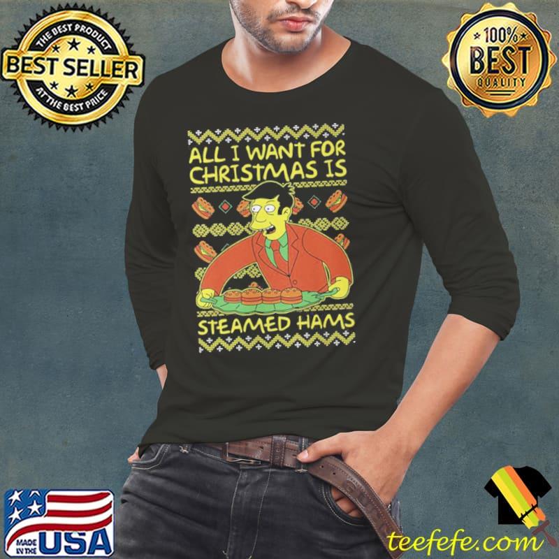 Nice All I Want For Christmas Is Steamed Hams Principal Skinner Xmas Unisex Sweat Long Sleeve Tee Nice All I Want For Christmas Is Steamed Hams Principal Skinner Xmas Unisex Sweat Long Sleeve Tee