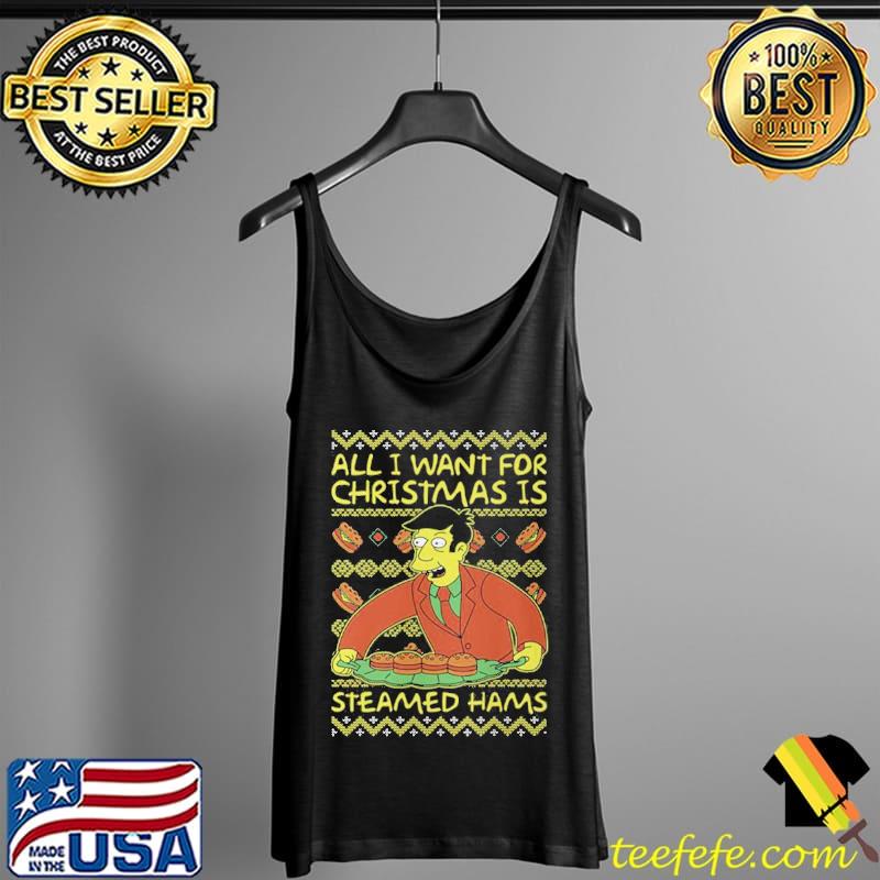 Nice All I Want For Christmas Is Steamed Hams Principal Skinner Xmas Unisex Sweat Tank Top Nice All I Want For Christmas Is Steamed Hams Principal Skinner Xmas Unisex Sweat Tank Top