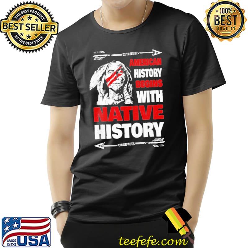 Nice american History Begins With Native American Shirt Unisex Nice american History Begins With Native American Shirt Unisex