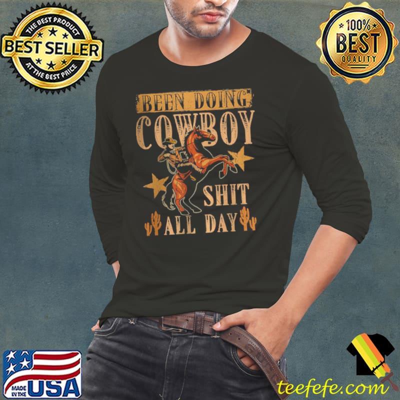 Nice Been Doing Cowboy Shit All Day T Shirt Long Sleeve Tee Nice Been Doing Cowboy Shit All Day T Shirt Long Sleeve Tee