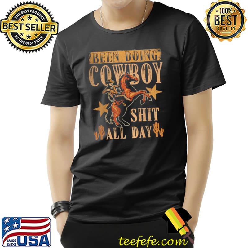 Nice Been Doing Cowboy Shit All Day T Shirt Unisex Nice Been Doing Cowboy Shit All Day T Shirt Unisex