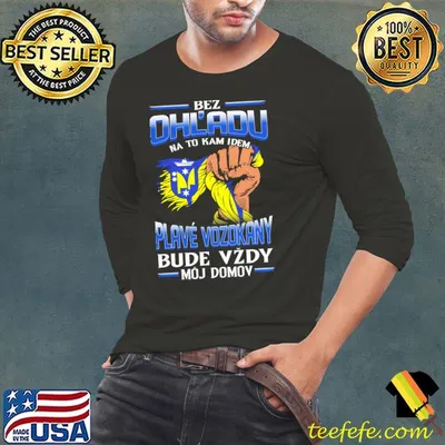 Nice bez Ohladu na to kam idem Plave Vozokany bude vzdy moj domov shirt