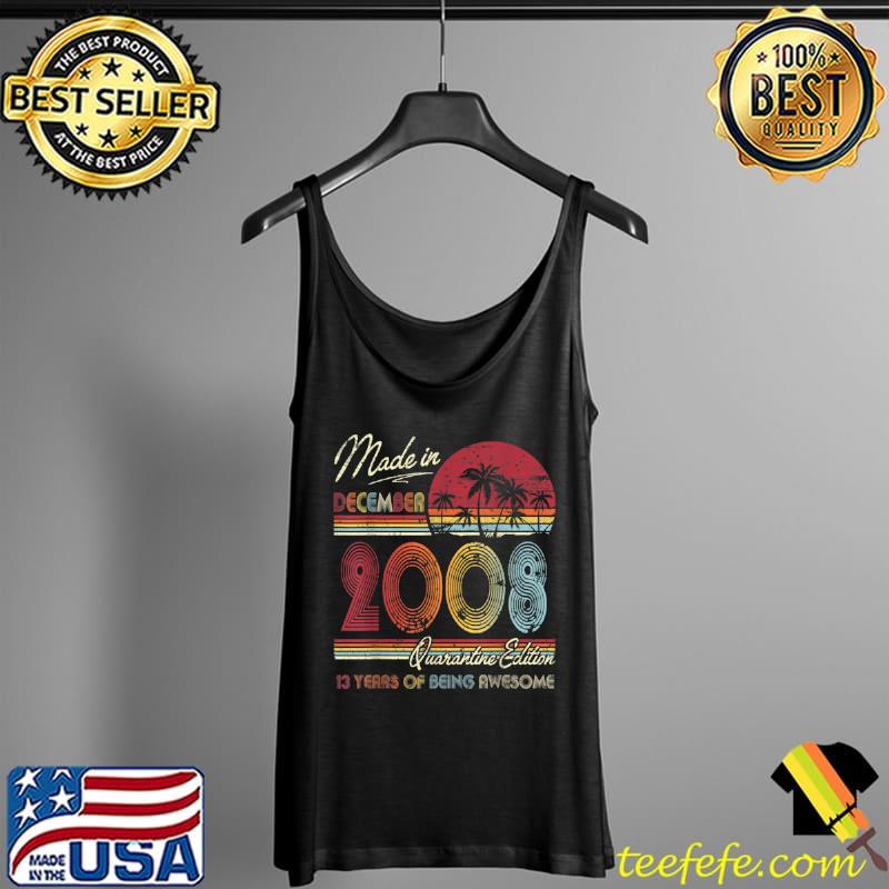 Nice Born December 2008 13th Quarantine Bithday Made in 2008 T Shirt Tank Top Nice Born December 2008 13th Quarantine Bithday Made in 2008 T Shirt Tank Top