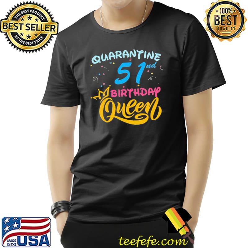 Nice Born in 1978 My 51st Birthday Queen Quarantine Social Distancing Quarantined Birthday 2020 Shirt Unisex Nice Born in 1978 My 51st Birthday Queen Quarantine Social Distancing Quarantined Birthday 2020 Shirt Unisex