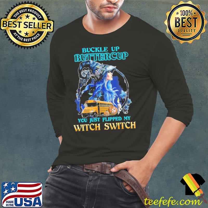 Nice buckle up buttercup you just flipped my witch switch school Bus Shirt Long Sleeve Tee Nice buckle up buttercup you just flipped my witch switch school Bus Shirt Long Sleeve Tee