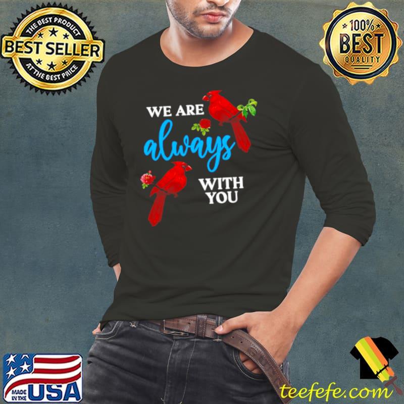 Nice Cardinal we are always with you Long Sleeve Tee Nice Cardinal we are always with you Long Sleeve Tee