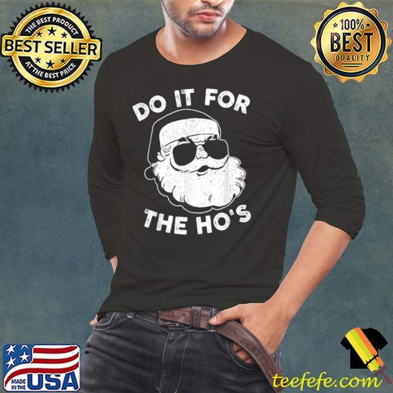 Nice Christmas 2021 I Do It For The Ho’s Funny Santa Claus Xmas T Shirt Long Sleeve Tee Nice Christmas 2021 I Do It For The Ho’s Funny Santa Claus Xmas T Shirt Long Sleeve Tee